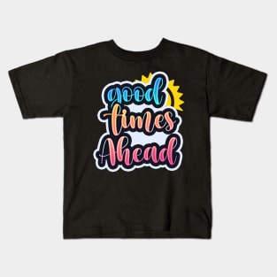 Good Times Ahead Vibrant Tee Kids T-Shirt